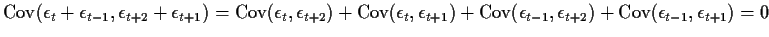 $\displaystyle {\rm Cov}(\epsilon_t +\epsilon_{t-1},\epsilon_{t+2} + \epsilon_{t...
...}(\epsilon_{t-1},\epsilon_{t+2} ) +{\rm Cov}(\epsilon_{t-1},\epsilon_{t+1})
=0
$