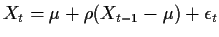 $\displaystyle X_t = \mu+\rho(X_{t-1}-\mu) + \epsilon_t$