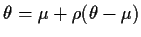 $\displaystyle \theta = \mu+\rho(\theta-\mu)
$
