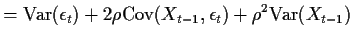 $\displaystyle = {\rm Var}(\epsilon_t) + 2\rho {\rm Cov}(X_{t-1},\epsilon_t) + \rho^2 {\rm Var}(X_{t-1})$