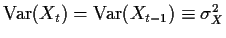 $ {\rm Var}(X_t) = {\rm Var}(X_{t-1})
\equiv \sigma^2_X$
