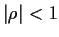 $ \vert\rho\vert<1$