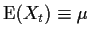 $\displaystyle {\rm E}(X_t) \equiv \mu
$