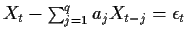 $ X_t - \sum_{j=1}^q a_j X_{t-j} = \epsilon_t$