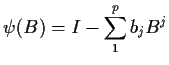 $\displaystyle \psi(B) = I - \sum_1^p b_j B^j
$