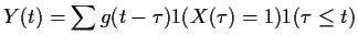 $\displaystyle Y(t) = \sum g(t-\tau) 1(X(\tau)=1) 1(\tau \le t)
$