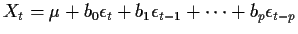 $\displaystyle X_t = \mu + b_0\epsilon_t + b_1 \epsilon_{t-1} + \cdots + b_p \epsilon_{t-p}
$