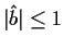 $ \vert\hat{b}\vert \le 1$