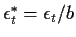 $ \epsilon_t^* = \epsilon_t/b$