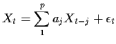 $\displaystyle X_t = \sum_1^p a_j X_{t-j}+\epsilon_t
$