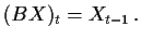 $\displaystyle (BX)_t = X_{t-1}\, .
$