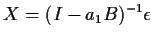 $\displaystyle X = (I-a_1B)^{-1}\epsilon
$