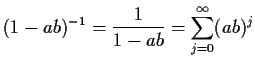 $\displaystyle (1-ab)^{-1} =\frac{1}{1-ab} = \sum_{j=0}^\infty (ab)^j
$
