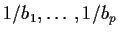 $ 1/b_1,\ldots,1/b_p$