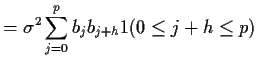 $\displaystyle = \sigma^2\sum_{j=0}^p b_j b_{j+h} 1(0 \le j+h \le p)$