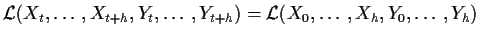 $\displaystyle {\cal L}(X_t,\ldots,X_{t+h},Y_t,\ldots,Y_{t+h})
=
{\cal L}(X_0,\ldots,X_{h},Y_0,\ldots,Y_{h})
$