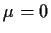 $ \mu=0$