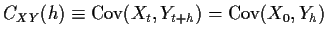$\displaystyle C_{XY}(h) \equiv {\rm Cov}(X_t,Y_{t+h})={\rm Cov}(X_0,Y_{h})
$