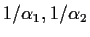 $1/\alpha_1, 1/\alpha_2$