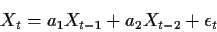 \begin{displaymath}X_t=a_1X_{t-1}+a_2X_{t-2}+\epsilon_t\end{displaymath}
