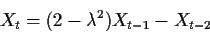 \begin{displaymath}X_t=(2-\lambda^2)X_{t-1}-X_{t-2}\end{displaymath}