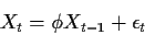 \begin{displaymath}X_t=\phi X_{t-1}+\epsilon_t\end{displaymath}