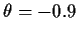 $\theta = -0.9$
