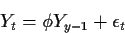 \begin{displaymath}Y_t=\phi Y_{y-1}+\epsilon_t\end{displaymath}
