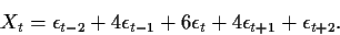 \begin{displaymath}X_t=\epsilon_{t-2}+4\epsilon_{t-1}+6\epsilon_t
+4\epsilon_{t+1}+\epsilon_{t+2} .\end{displaymath}