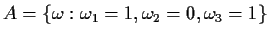 $A=\{\omega : \omega_1=1, \omega_2=0, \omega_3=1\}$