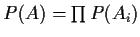 $
P(A) = \prod P(A_i)
$