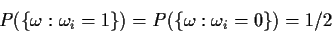 \begin{displaymath}
P(\{\omega: \omega_i=1\}) = P(\{\omega: \omega_i=0\}) = 1/2
\end{displaymath}