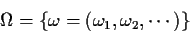 \begin{displaymath}\Omega =\{\omega=(\omega_1,\omega_2,\cdots)\}
\end{displaymath}