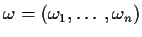 $\omega=(\omega_1,\ldots,\omega_n)$