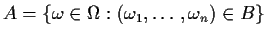 $A=\{\omega\in\Omega : (\omega_1,\ldots,\omega_n)\in B\}$