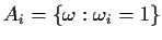 $A_i =\{\omega : \omega_i = 1\}$