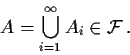 \begin{displaymath}A = \bigcup_{i=1}^\infty A_i \in {\cal F} \, .
\end{displaymath}