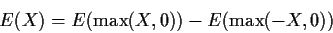 \begin{displaymath}E(X) = E(\max(X,0)) -E(\max(-X,0))
\end{displaymath}