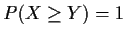 $P(X \ge Y)=1$