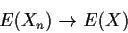 \begin{displaymath}E(X_n) \to E(X)
\end{displaymath}