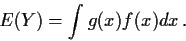 \begin{displaymath}E(Y) = \int g(x) f(x) dx \, .
\end{displaymath}