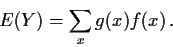 \begin{displaymath}E(Y) =\sum_x g(x) f(x) \, .
\end{displaymath}
