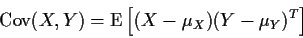 \begin{displaymath}\text{Cov}(X,Y) = \text{E}\left[(X - \mu_X) (Y - \mu_Y)^T\right]
\end{displaymath}