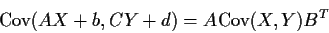 \begin{displaymath}\text{Cov}(AX+b,CY+d) = A\text{Cov}(X,Y) B^T
\end{displaymath}