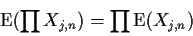 \begin{displaymath}{\rm E}(\prod X_{j,n}) = \prod {\rm E}(X_{j,n})
\end{displaymath}