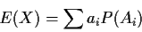 \begin{displaymath}E(X) = \sum a_i P(A_i)
\end{displaymath}