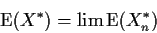 \begin{displaymath}{\rm E} ( X^*) = \lim {\rm E}(X_n^*)
\end{displaymath}