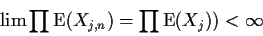 \begin{displaymath}\lim \prod {\rm E}(X_{j,n}) = \prod {\rm E}(X_j) ) < \infty
\end{displaymath}
