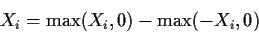 \begin{displaymath}X_i = \max(X_i,0) -\max(-X_i,0)
\end{displaymath}