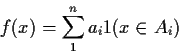 \begin{displaymath}f(x) = \sum_1^n a_i 1(x \in A_i)
\end{displaymath}